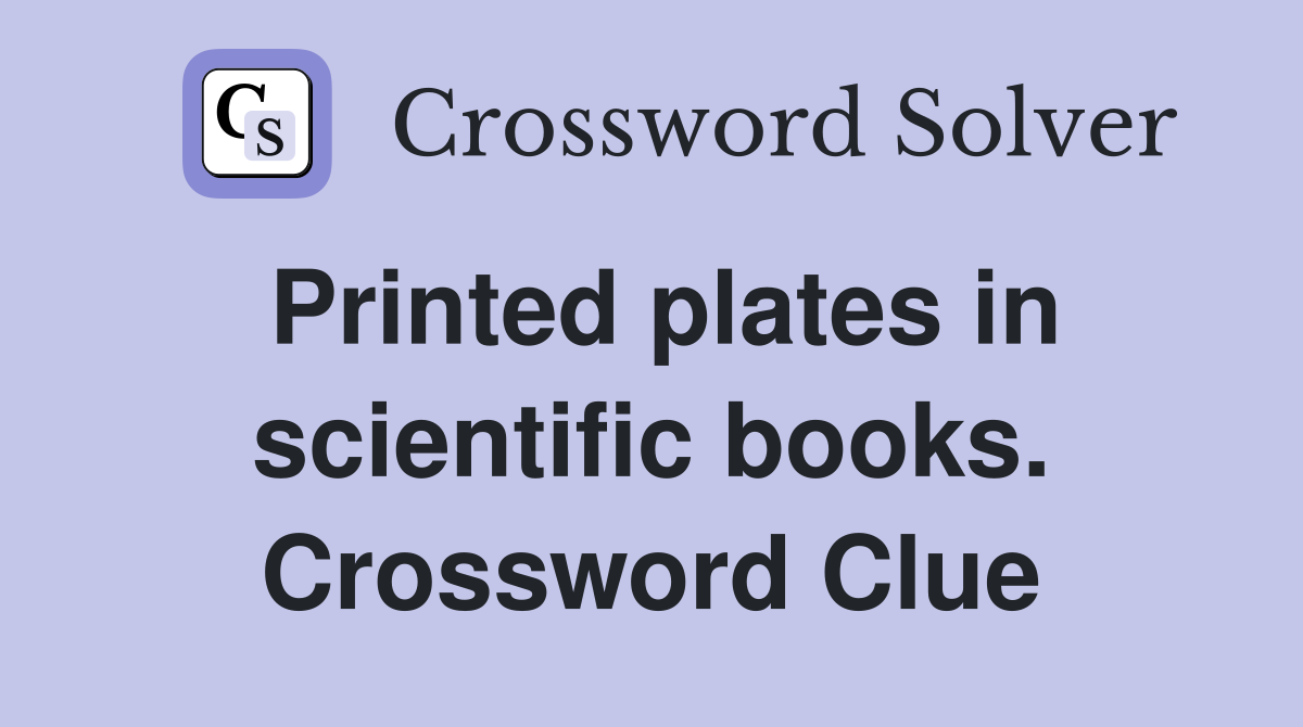Printed plates in scientific books. Crossword Clue