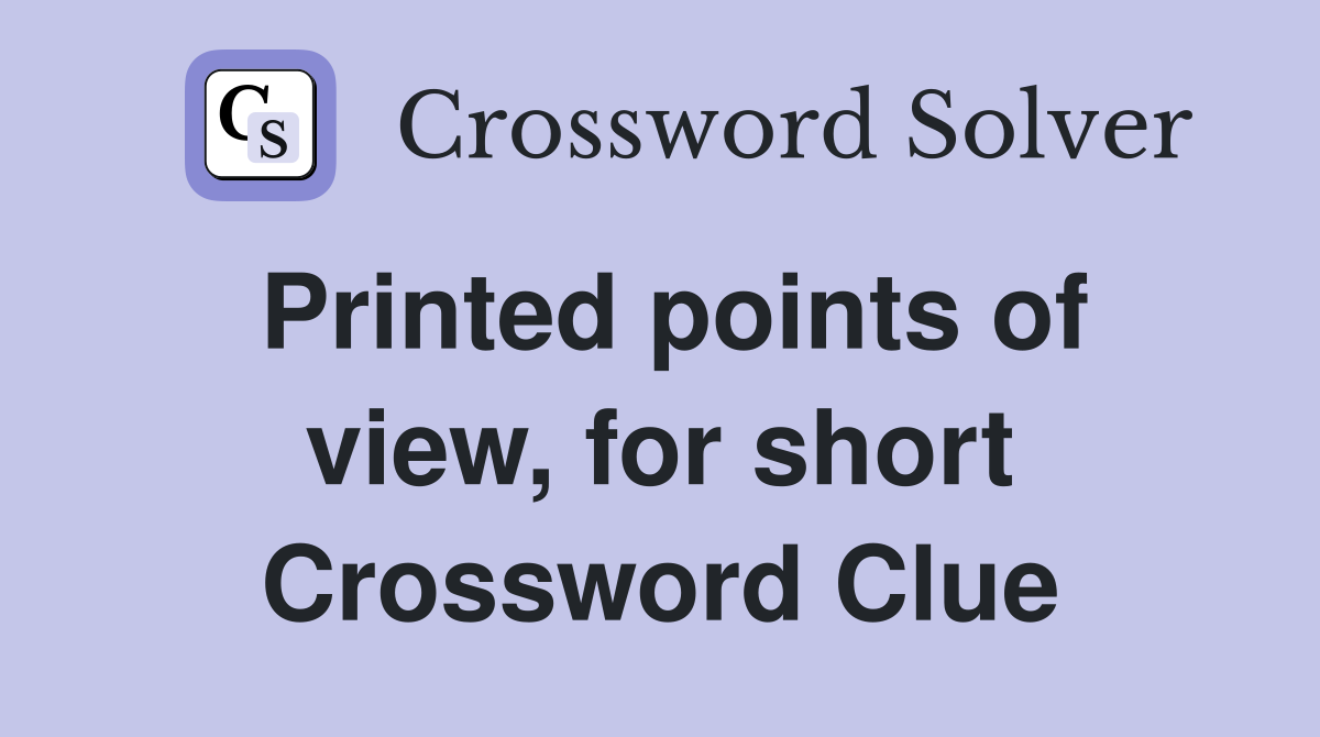 Printed points of view, for short Crossword Clue