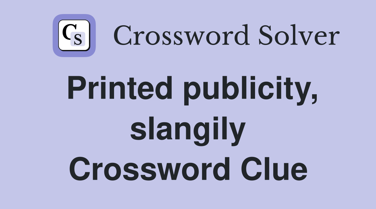 Printed publicity, slangily Crossword Clue