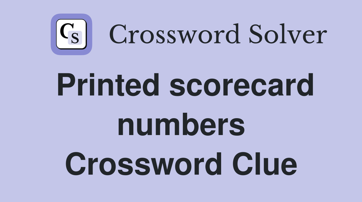 Printed scorecard numbers Crossword Clue