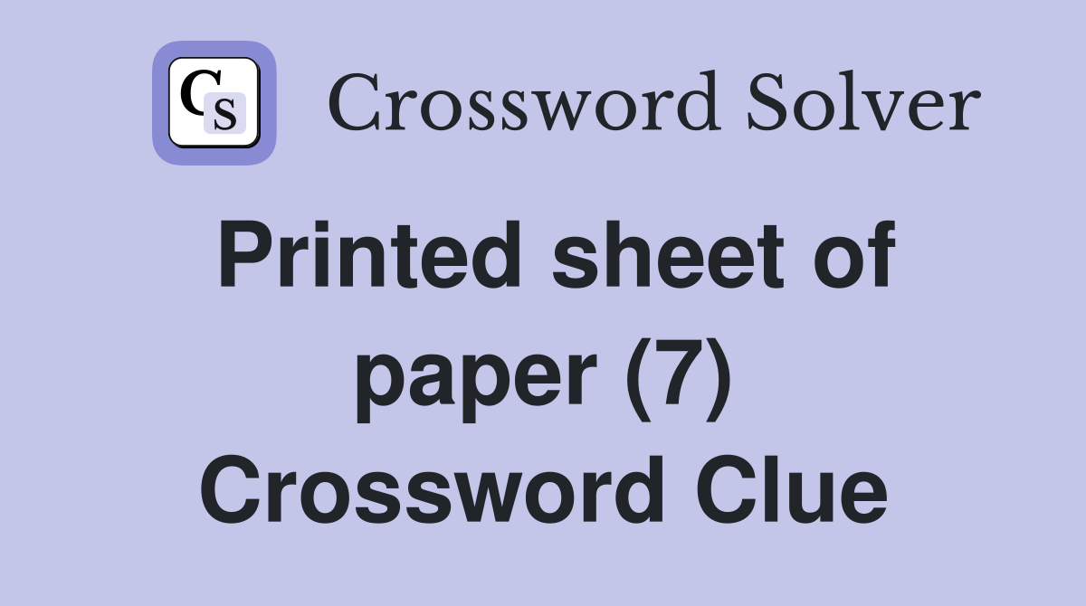 Printed sheet of paper (7) Crossword Clue