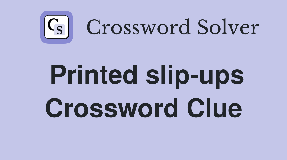 Printed slip-ups Crossword Clue