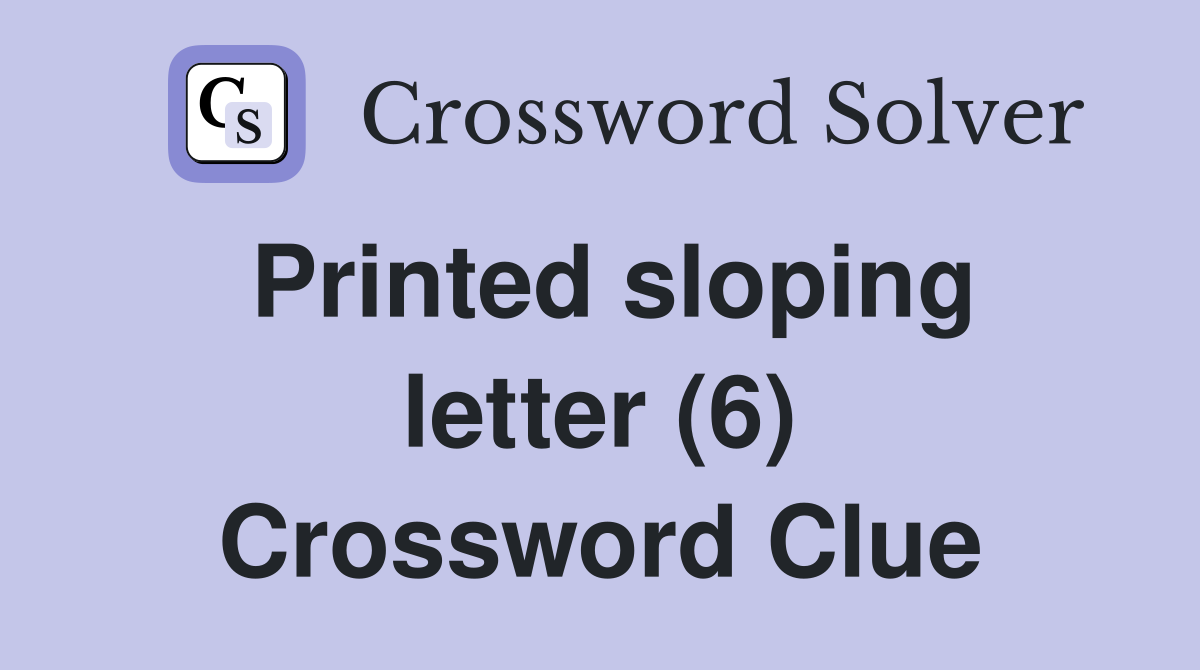 Printed sloping letter (6) Crossword Clue