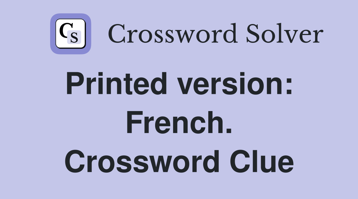 Printed version:  French. Crossword Clue