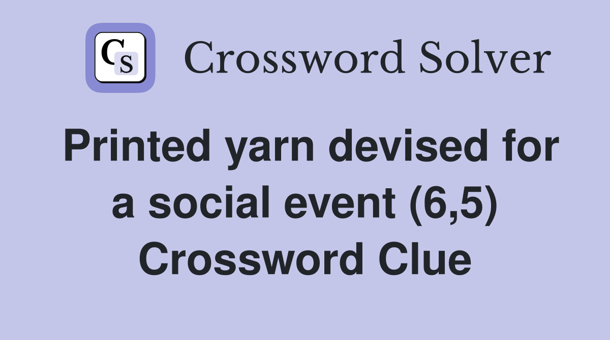 Printed yarn devised for a social event (6,5) Crossword Clue
