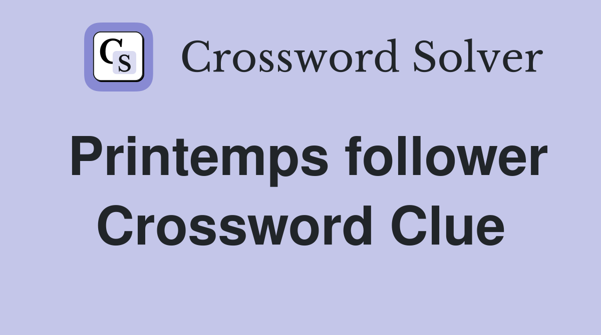 Printemps follower Crossword Clue
