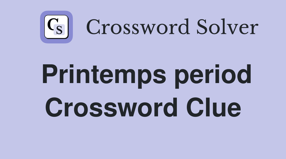 Printemps period Crossword Clue