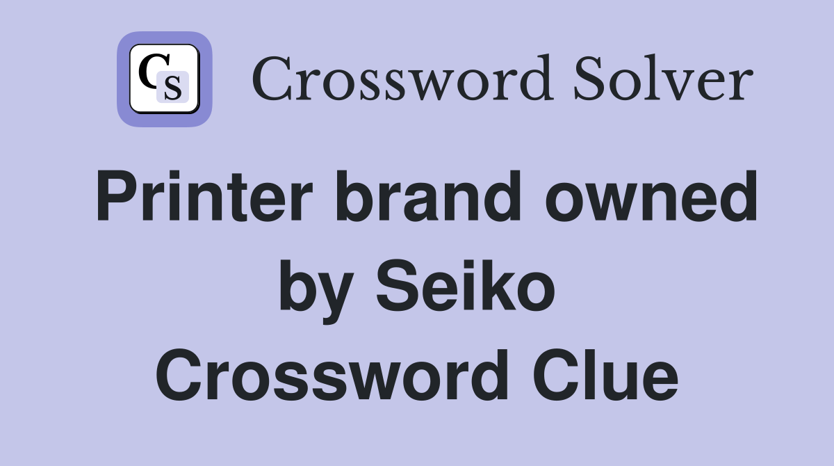 Printer brand owned by Seiko Crossword Clue