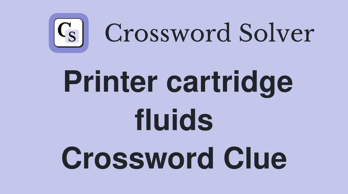 Printer cartridge fluids Crossword Clue