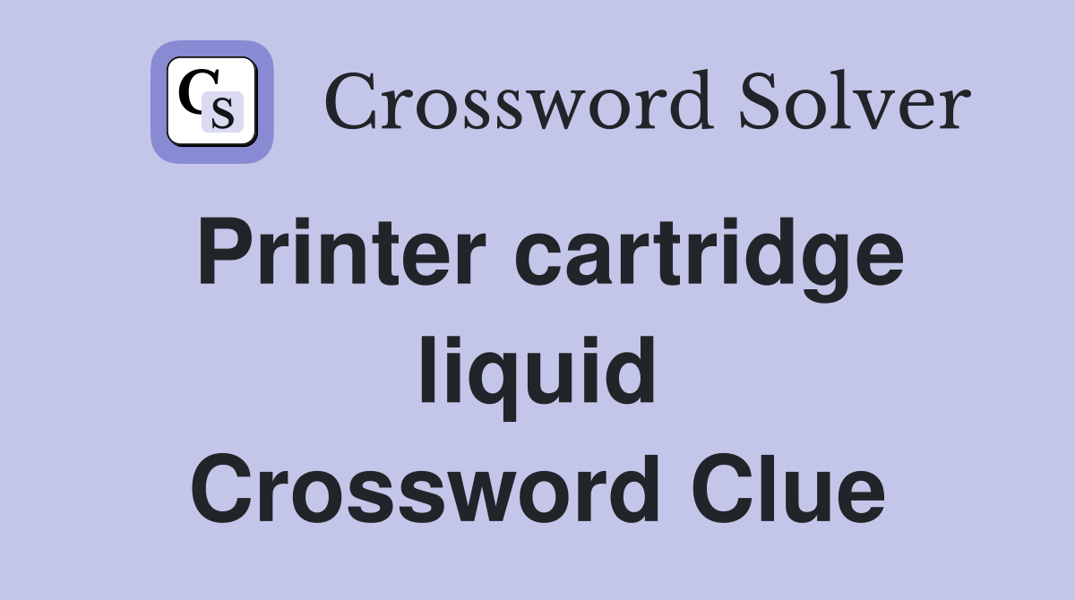 Printer cartridge liquid Crossword Clue