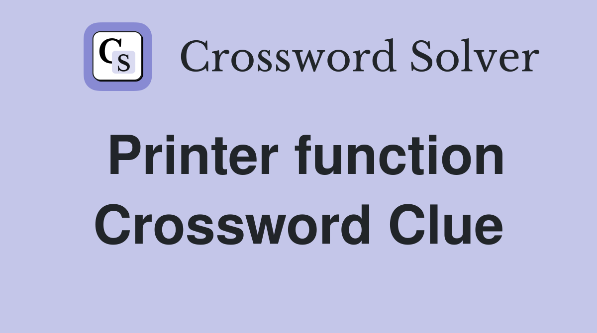 Printer function Crossword Clue