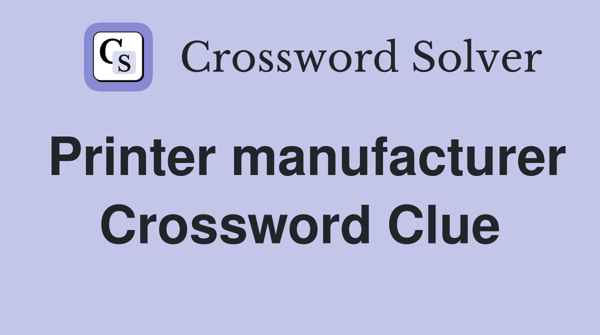 Printer manufacturer Crossword Clue