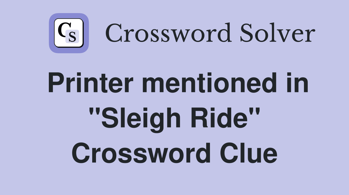 Printer mentioned in ''Sleigh Ride'' Crossword Clue