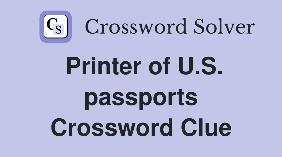 Printer of U.S. passports Crossword Clue