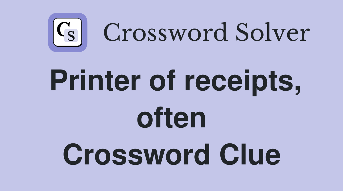 Printer of receipts, often Crossword Clue