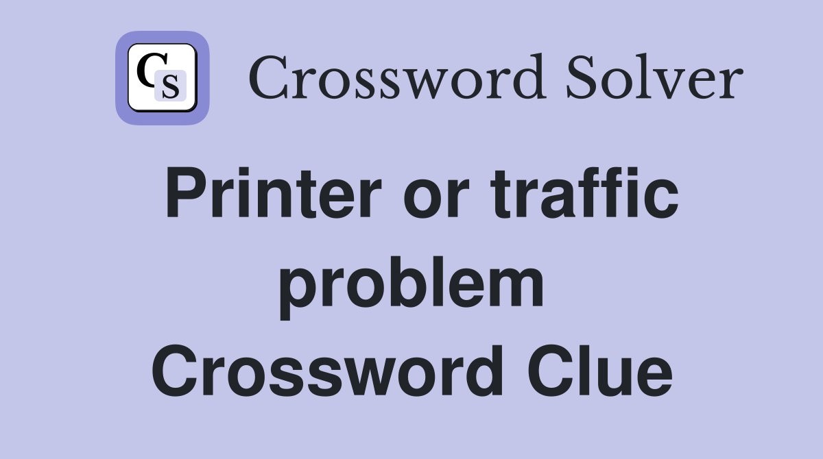 Printer or traffic problem Crossword Clue