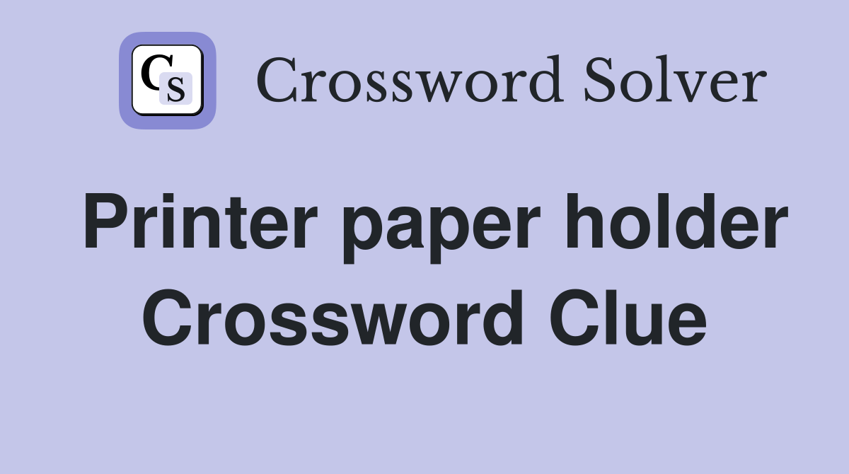 Printer paper holder Crossword Clue