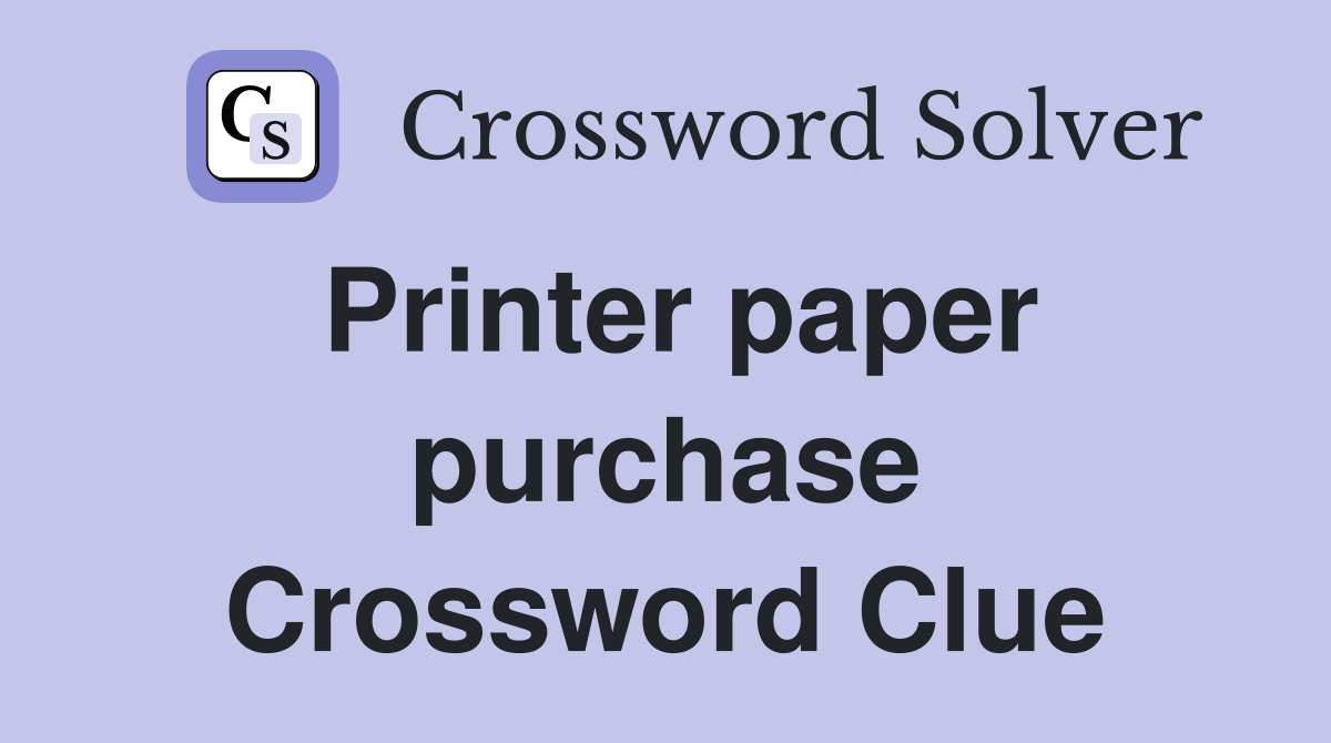 Printer paper purchase Crossword Clue