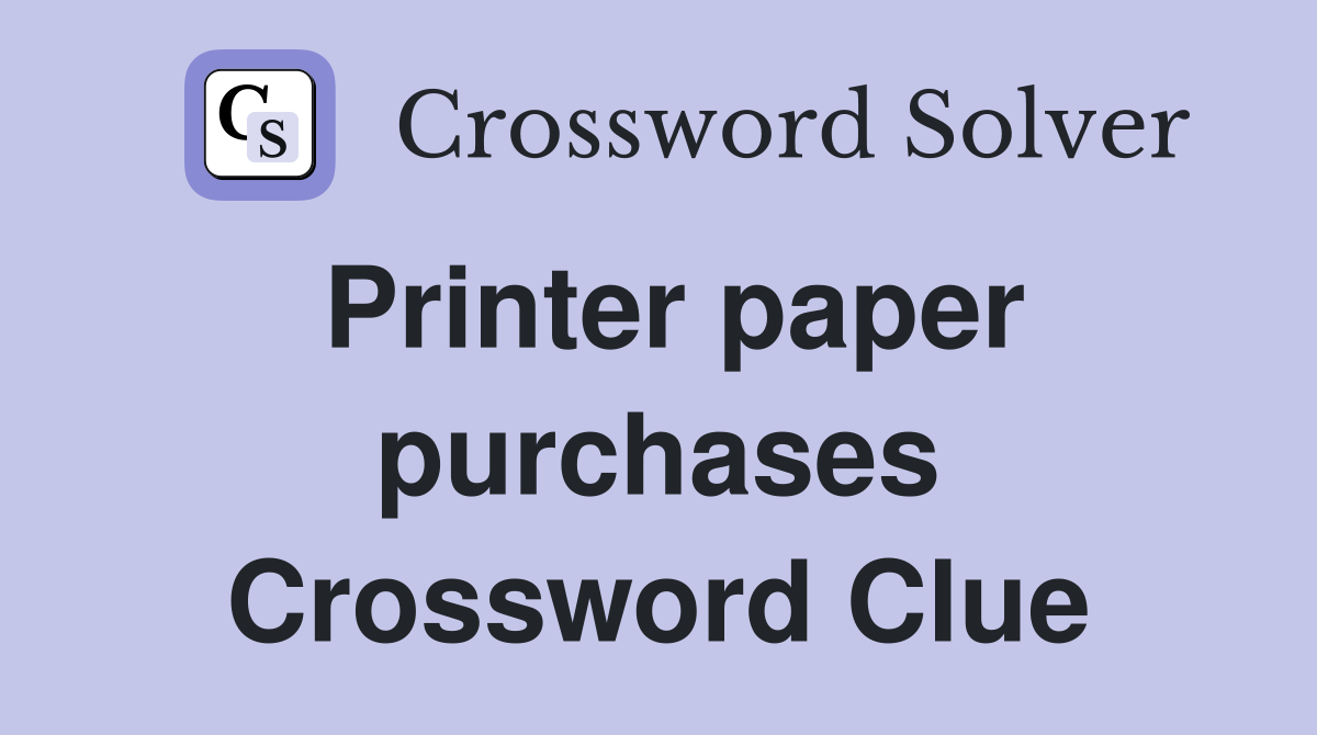 Printer paper purchases Crossword Clue