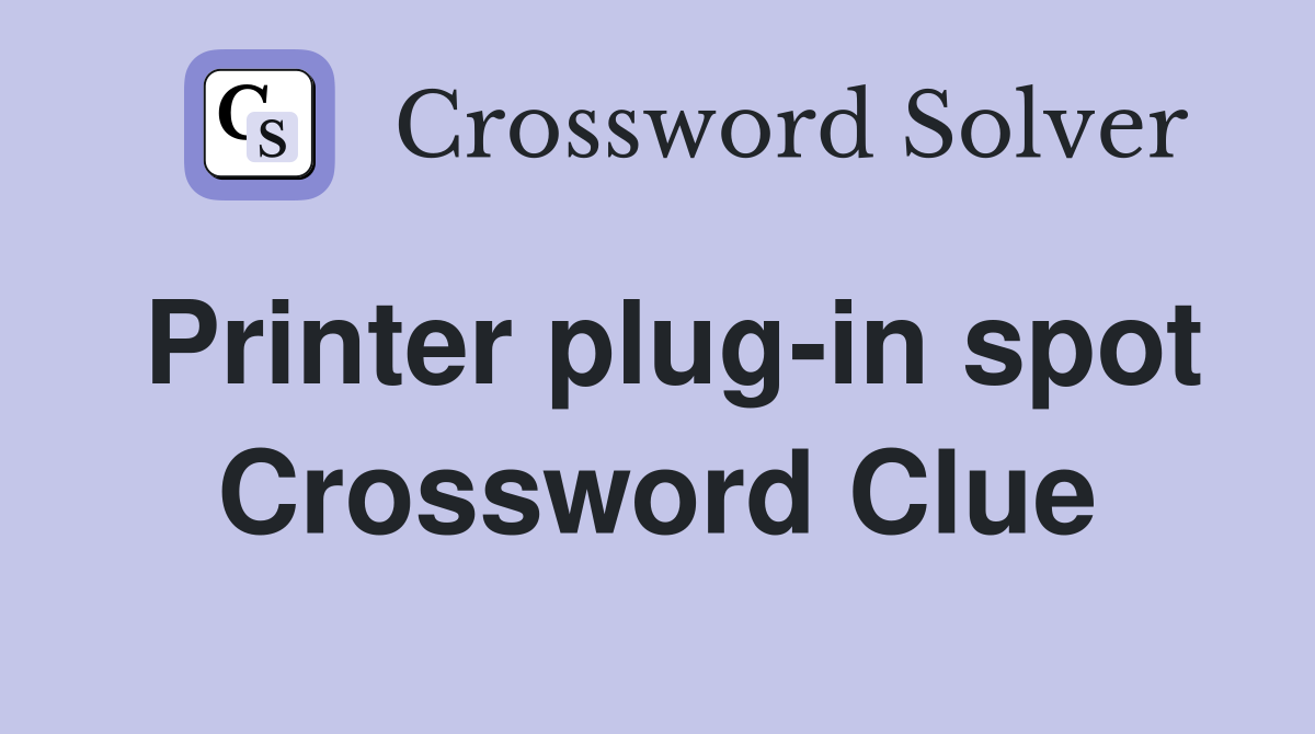 Printer plug-in spot Crossword Clue