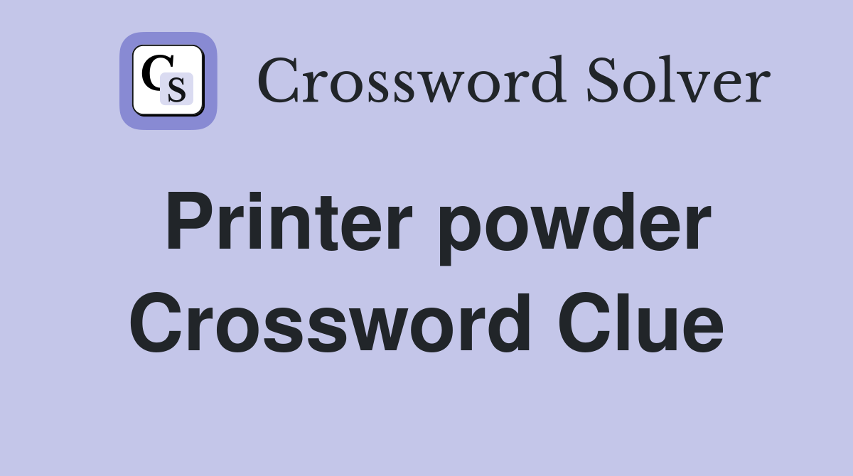 Printer powder Crossword Clue