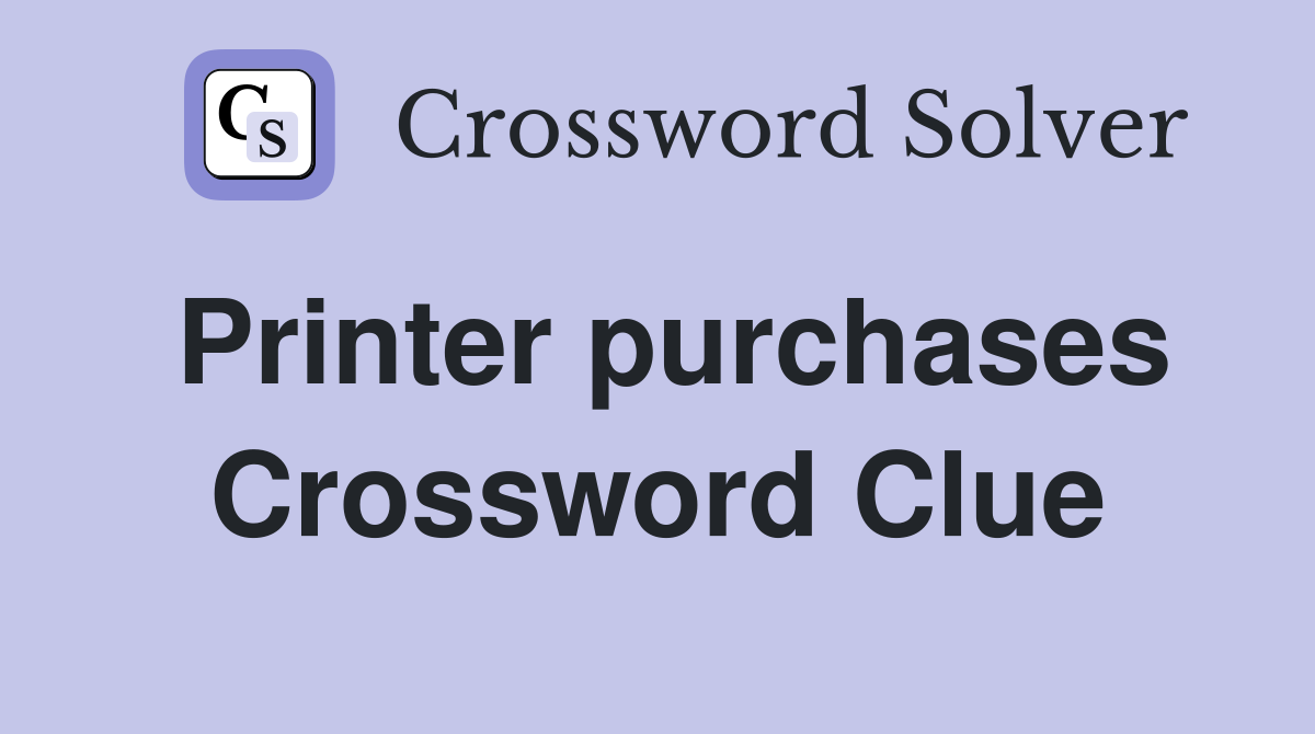 Printer purchases Crossword Clue