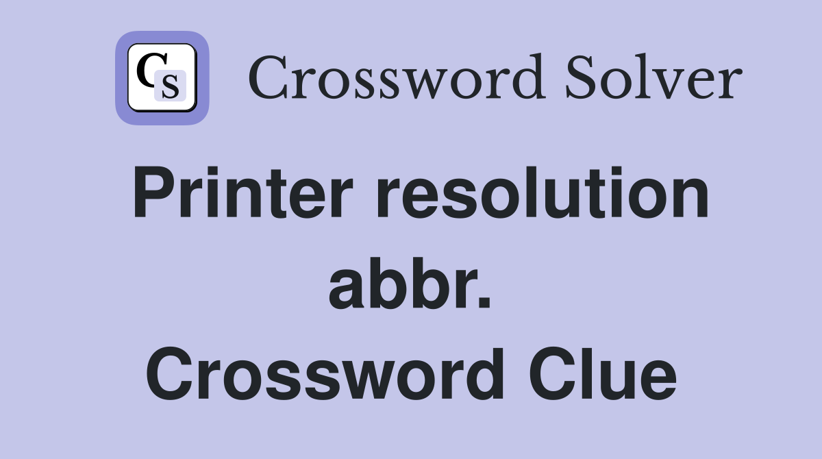Printer resolution abbr. Crossword Clue