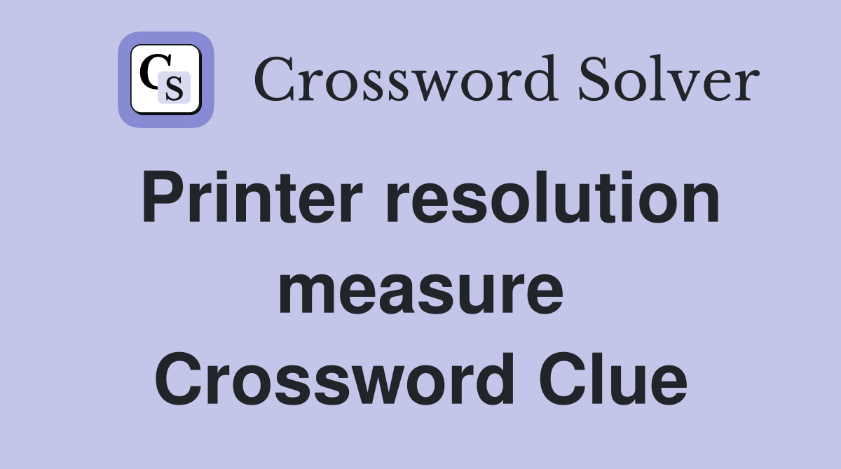 Printer resolution measure Crossword Clue