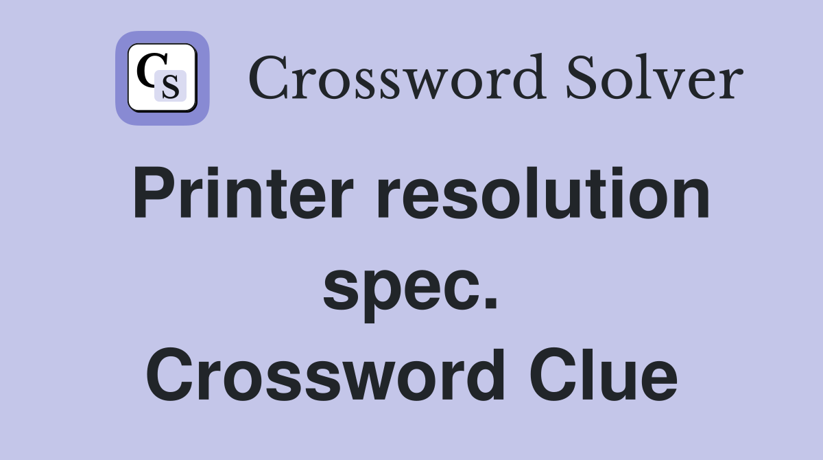 Printer resolution spec. Crossword Clue