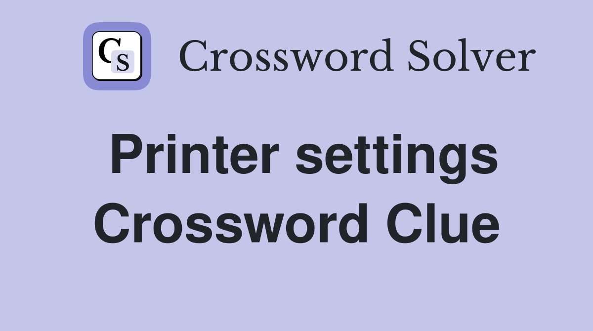 Printer settings Crossword Clue