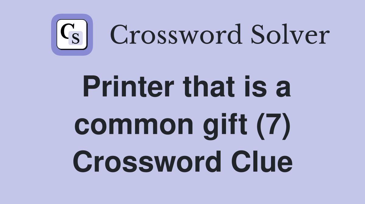 Printer that is a common gift (7) Crossword Clue