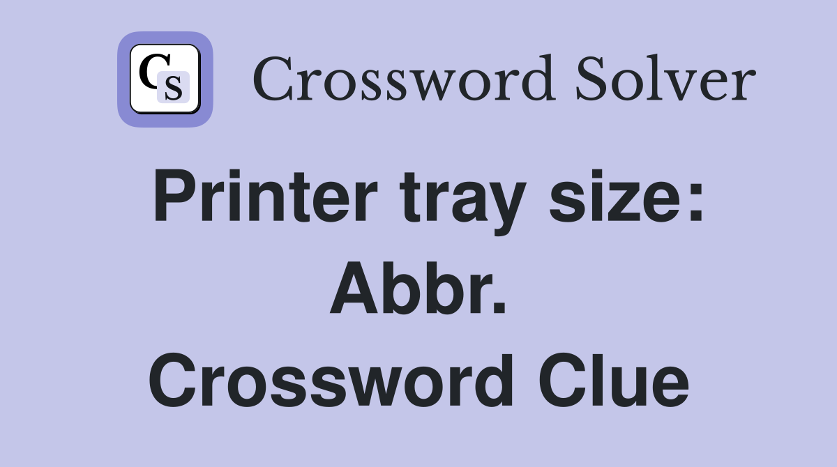 Printer tray size: Abbr. Crossword Clue