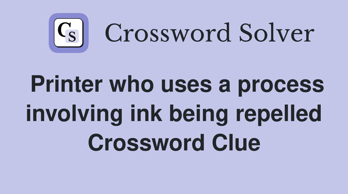 Printer who uses a process involving ink being repelled Crossword Clue