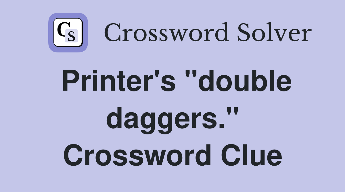 Printer's "double daggers." Crossword Clue
