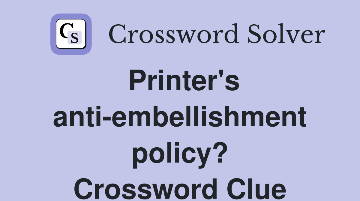 Printer's anti-embellishment policy? Crossword Clue