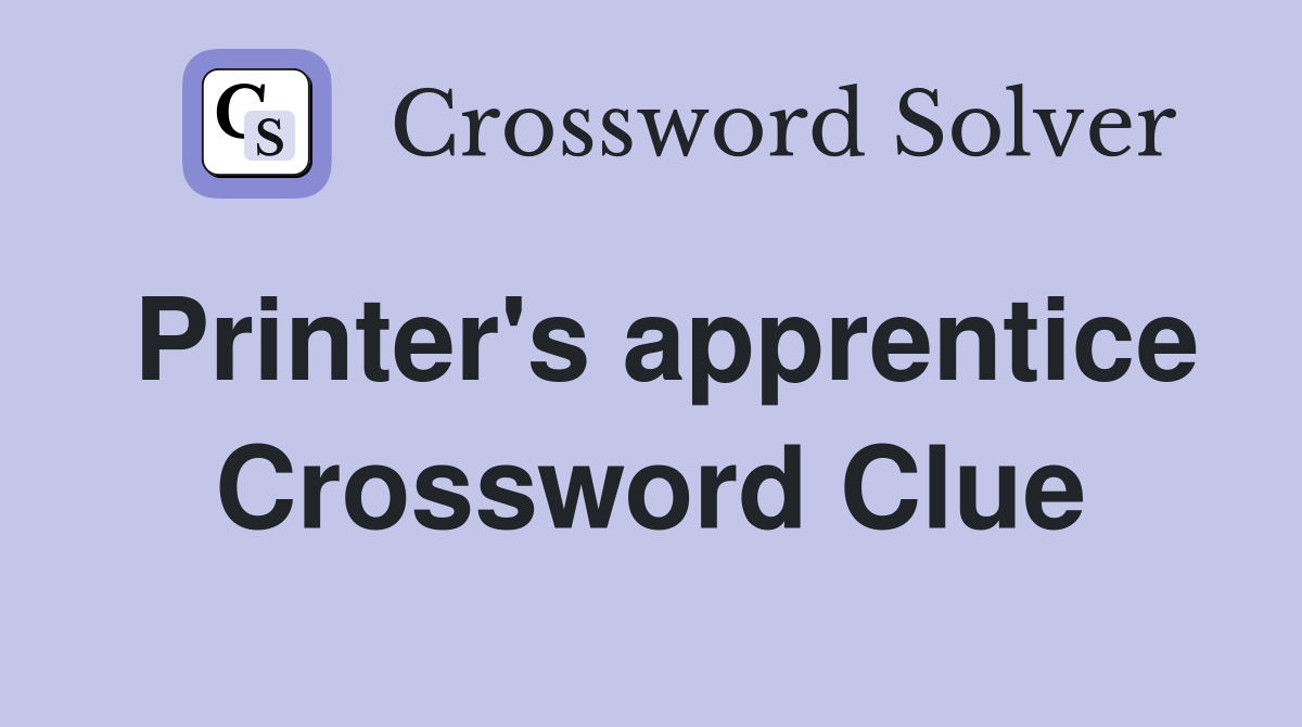 Printer's apprentice Crossword Clue