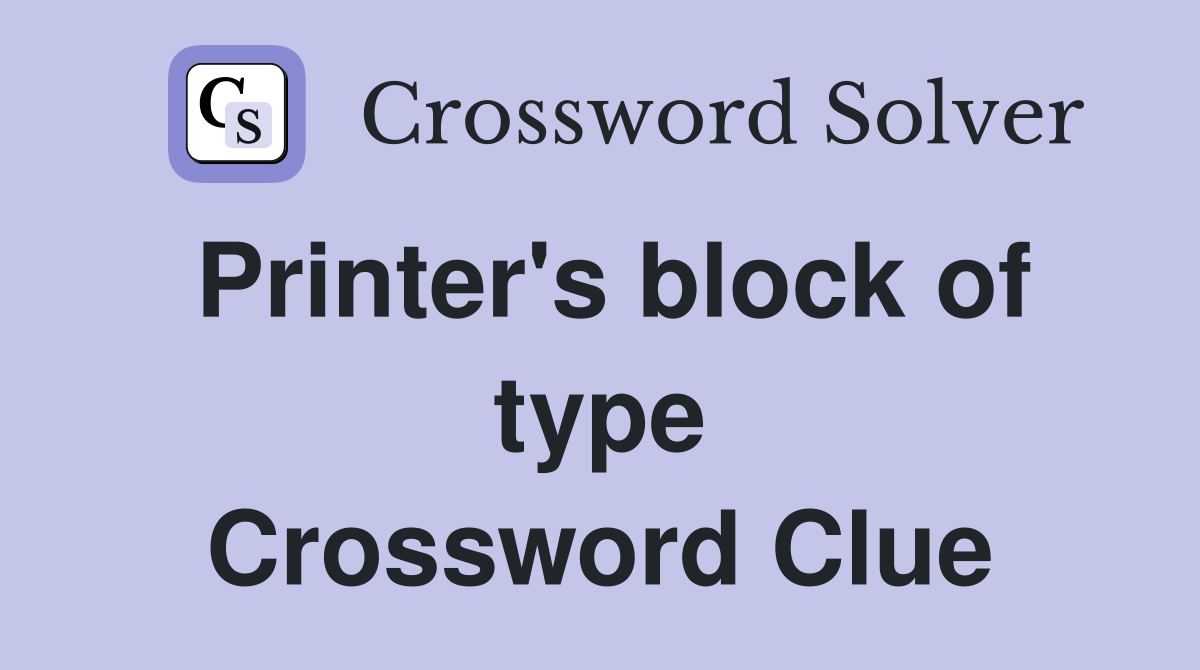 Printer's block of type Crossword Clue