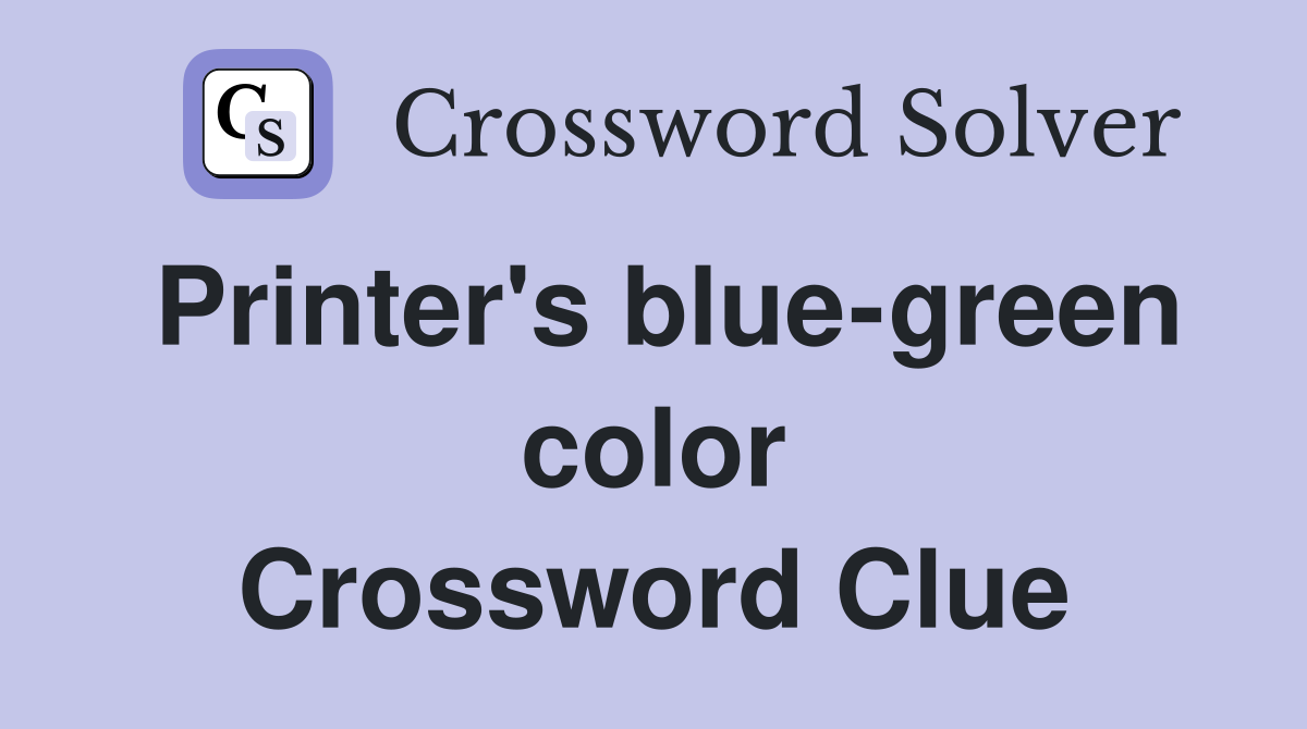 Printer's blue-green color Crossword Clue