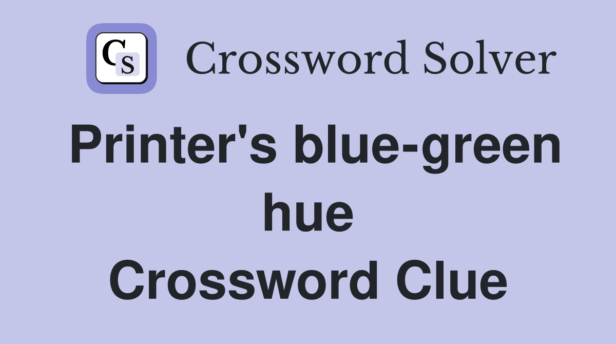 Printer's blue-green hue Crossword Clue