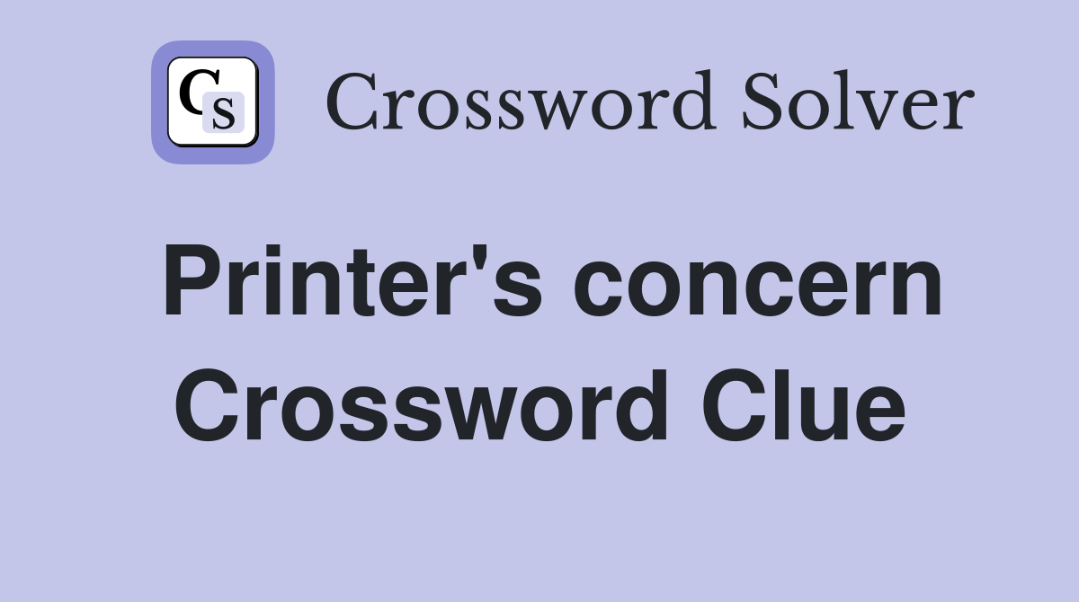 Printer's concern Crossword Clue