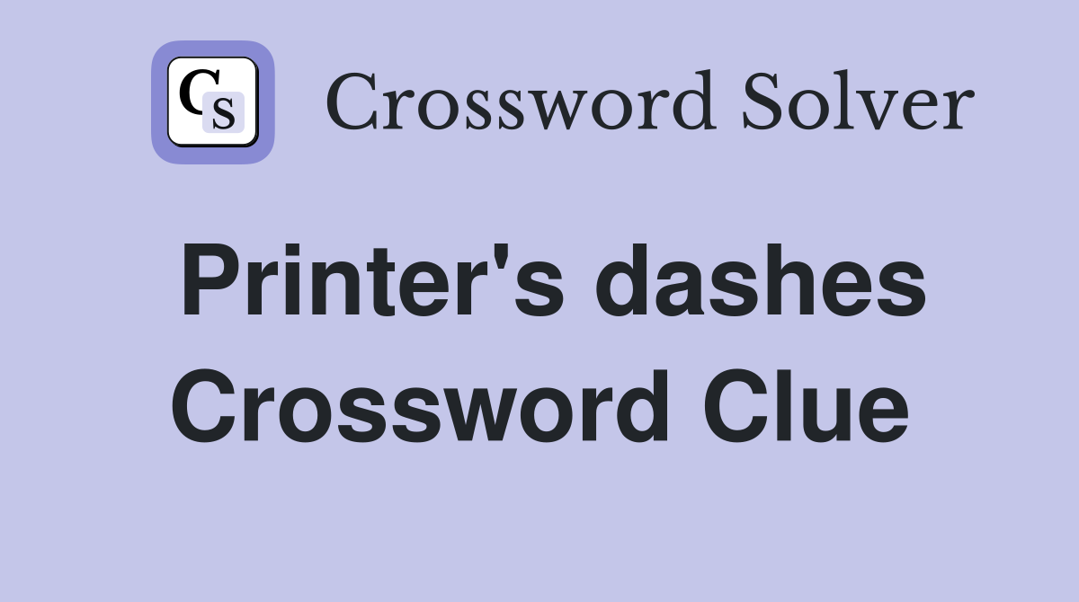 Printer's dashes Crossword Clue