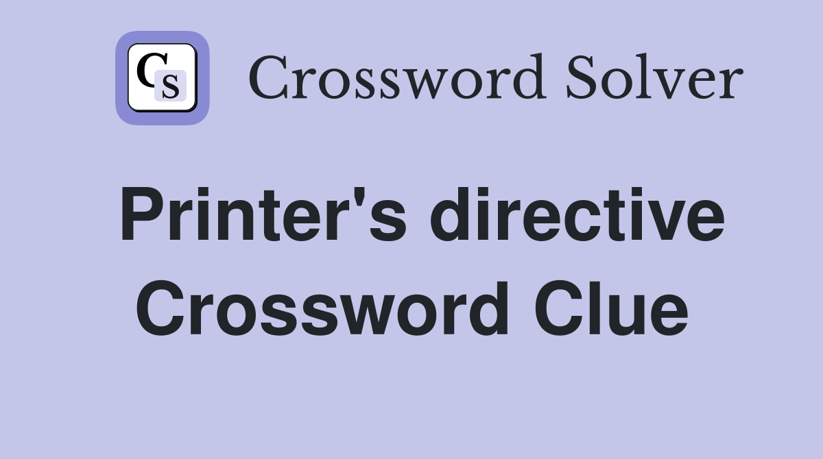Printer's directive Crossword Clue