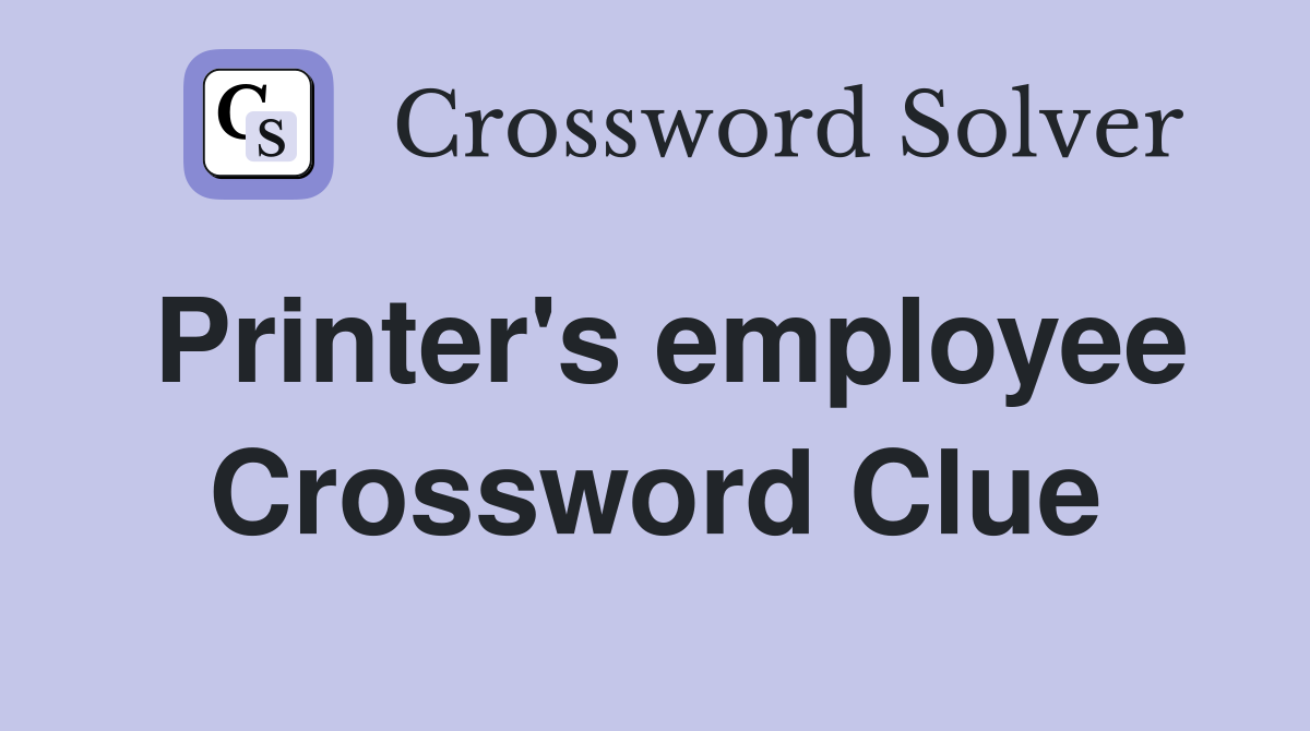 Printer's employee Crossword Clue