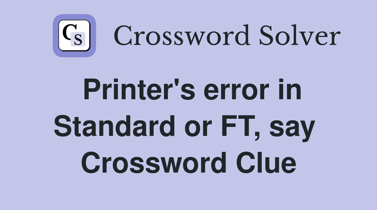 Printer's error in Standard or FT, say  Crossword Clue