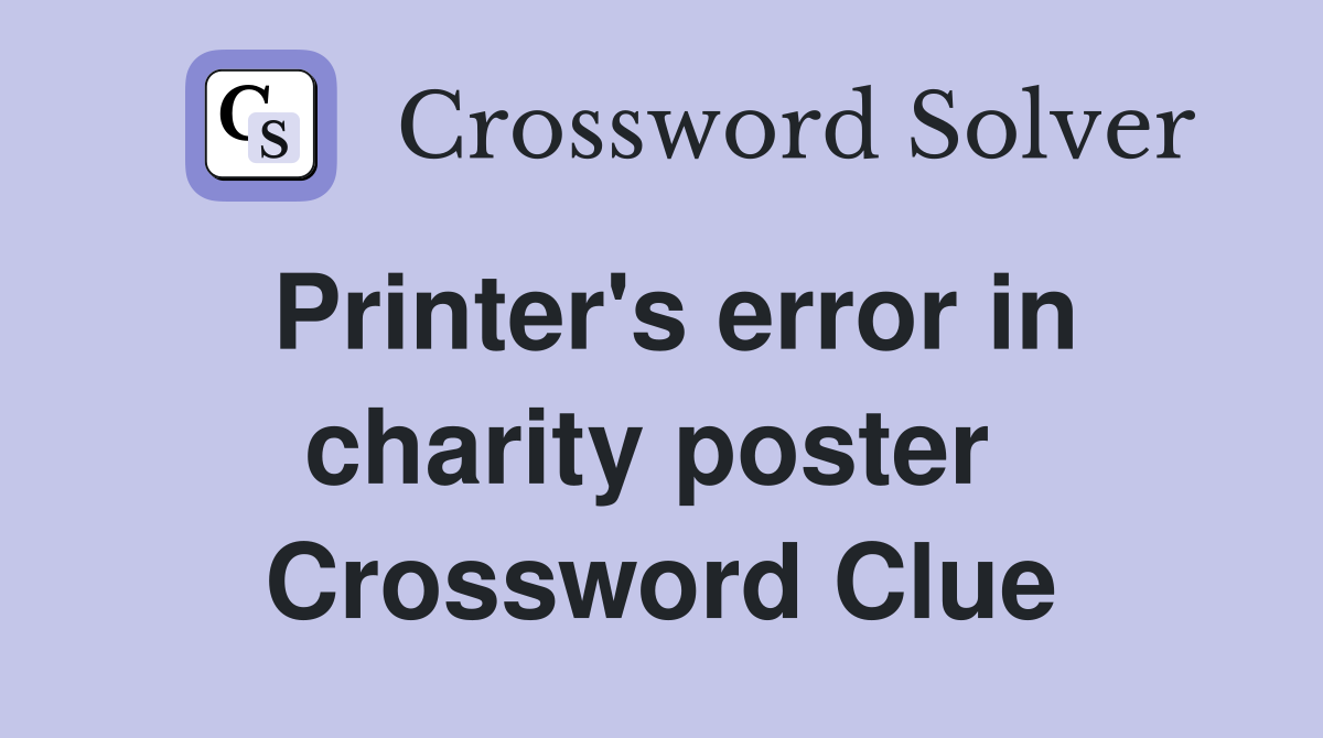 Printer's error in charity poster  Crossword Clue