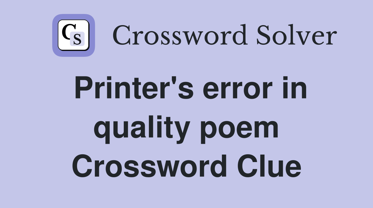 Printer's error in quality poem Crossword Clue