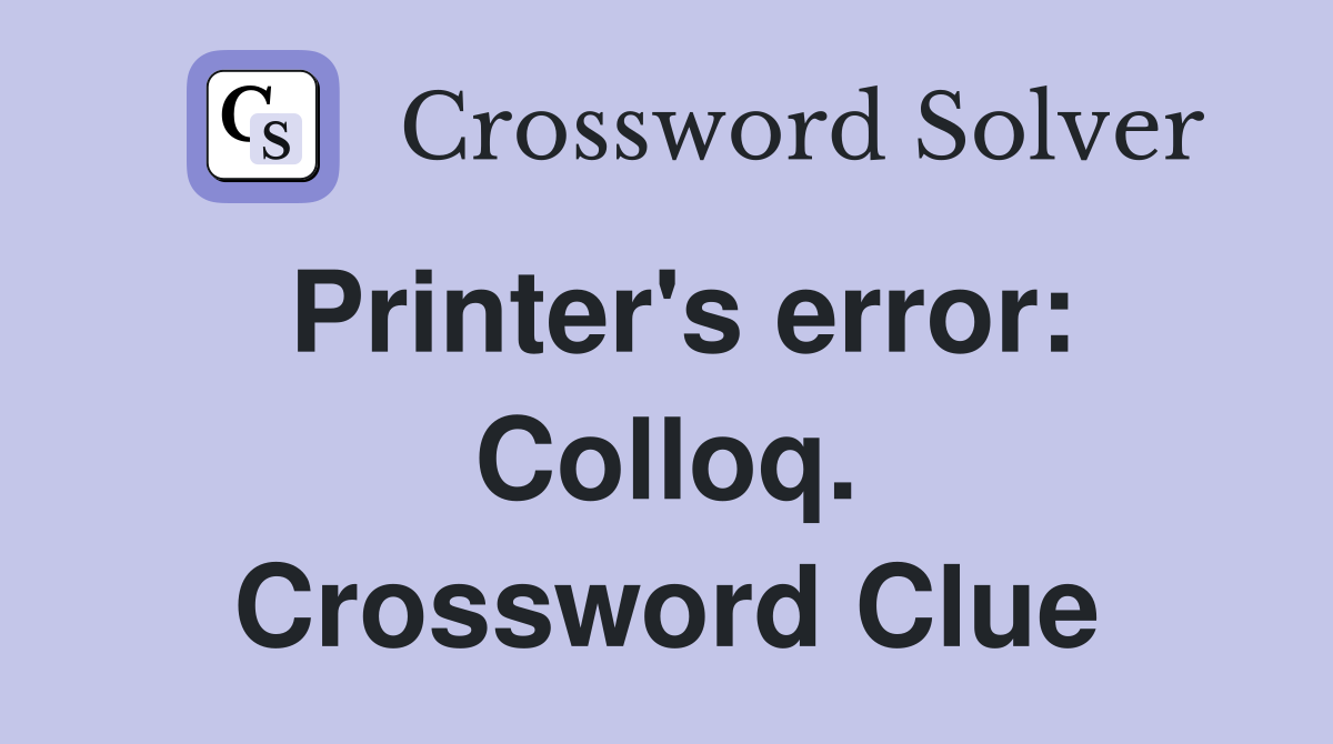 Printer's error: Colloq. Crossword Clue