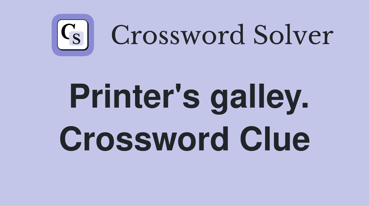 Printer's galley. Crossword Clue