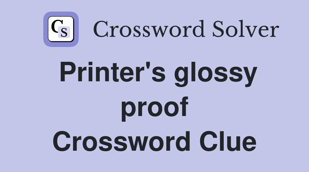 Printer's glossy proof Crossword Clue