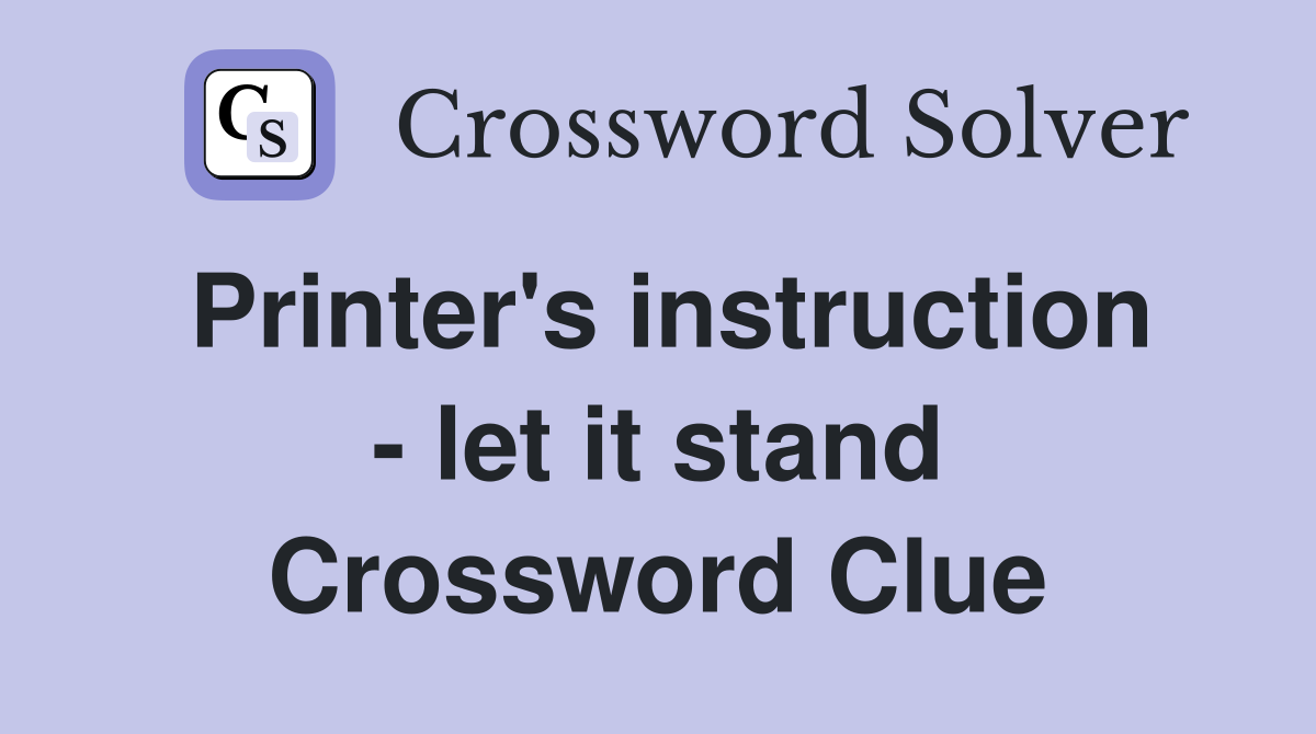 Printer's instruction - let it stand Crossword Clue